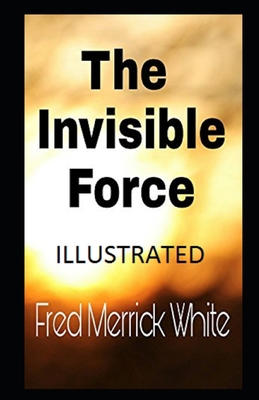 The Invisible Force Illustrated B092QMLCFV Book Cover