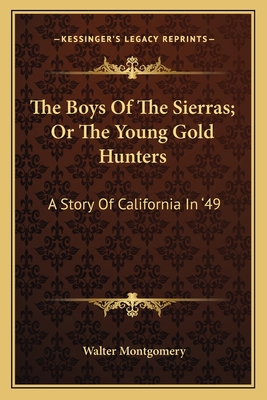 The Boys Of The Sierras; Or The Young Gold Hunt... 1163774219 Book Cover