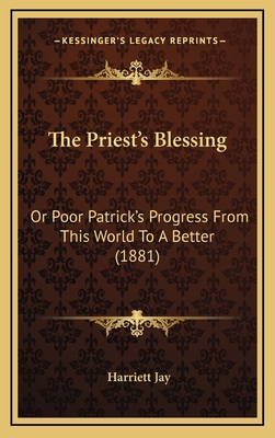 The Priest's Blessing: Or Poor Patrick's Progre... 1165632136 Book Cover