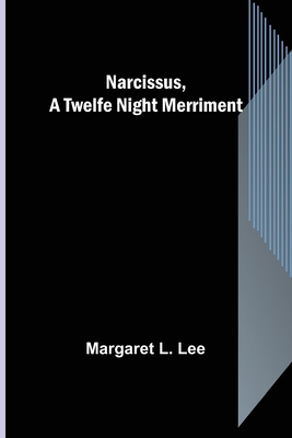 Narcissus, a Twelfe Night Merriment 9356706018 Book Cover