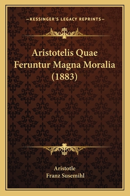 Aristotelis Quae Feruntur Magna Moralia (1883) [Latin] 1165307111 Book Cover