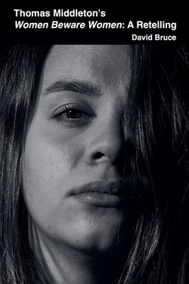 Thomas Middleton's Women Beware Women: A Retelling B0C3Z8JH7T Book Cover