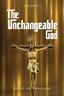 The Unchangeable God Volume I 108808351X Book Cover
