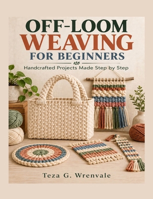 Off-Loom Weaving For Beginners: Handcrafted Pro... B0HK57KSFB Book Cover