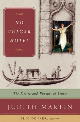 No Vulgar Hotel: The Desire and Pursuit of Venice 0393059324 Book Cover