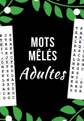 MOTS MÊLÉS ADULTES: Amusez-vous à dénicher les mots cachés au milieu de toutes ces lettres | 100 pages avec solutions | Gros caractères et format pratique | 80 grilles | Idéal cadeau (French Edition) B084DG2TK1 Book Cover
