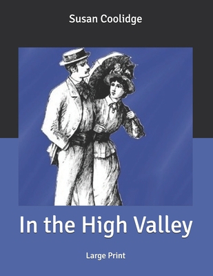 In the High Valley: Large Print B085K8NY7G Book Cover