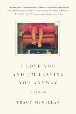 I Love You and I'm Leaving You Anyway: A Memoir B00C022IE2 Book Cover