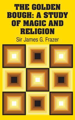 The Golden Bough: A Study of Magic and Religion 1731705883 Book Cover