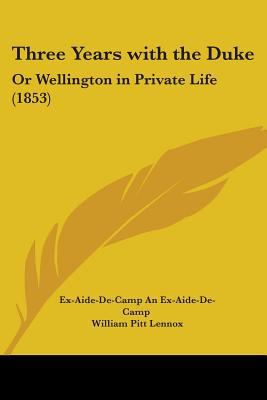 Three Years with the Duke: Or Wellington in Pri... 1104415100 Book Cover