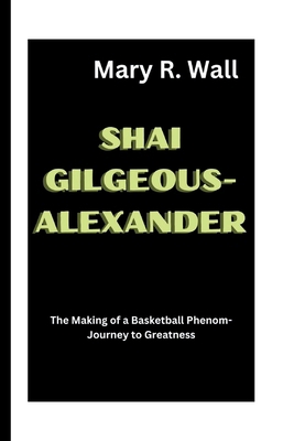 Shai Gilgeous-Alexander: The Making of a Basket...            Book Cover