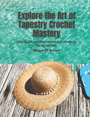 Explore the Art of Tapestry Crochet Mastery: El...            Book Cover