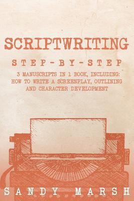 Scriptwriting: Step-by-Step - 3 Manuscripts in ... 1719211973 Book Cover