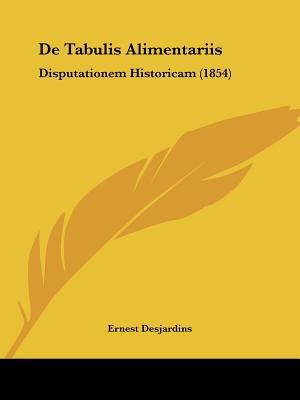 De Tabulis Alimentariis: Disputationem Historic... [Latin] 116006265X Book Cover