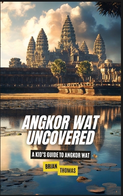 Angkor Wat Uncovered: A Kid's Guide to Angkor Wat B0DXN645LW Book Cover
