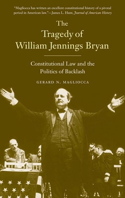 Tragedy of William Jennings Bryan: Constitution... 0300205821 Book Cover