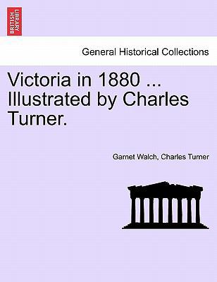 Victoria in 1880 ... Illustrated by Charles Tur... 1241434263 Book Cover