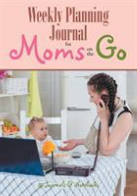 Weekly Planning Journal for Moms on the Go 1683057473 Book Cover