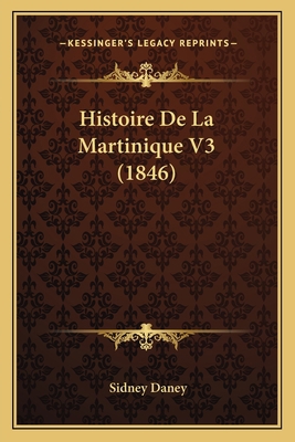 Histoire De La Martinique V3 (1846) [French] 1167662261 Book Cover