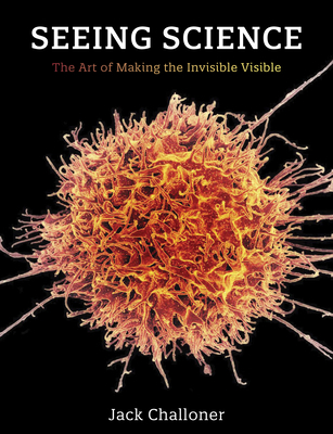 Seeing Science: The Art of Making the Invisible... 0262544350 Book Cover