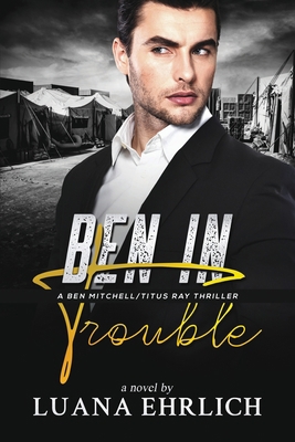 Ben in Trouble: A Ben Mitchell/Titus Ray Thriller B0B3J6P9YZ Book Cover