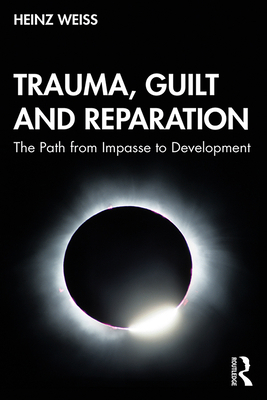 Trauma, Guilt and Reparation: The Path from Imp... 0367185415 Book Cover