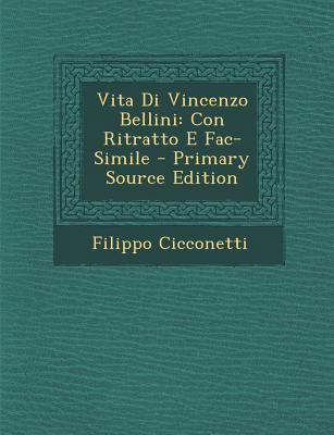 Vita Di Vincenzo Bellini: Con Ritratto E Fac-Si... [Italian] 1289392072 Book Cover