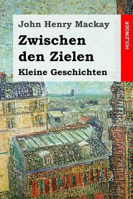 Zwischen den Zielen: Kleine Geschichten [German] 154108408X Book Cover