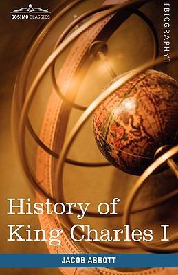 History of King Charles I of England: Makers of... 1605208205 Book Cover
