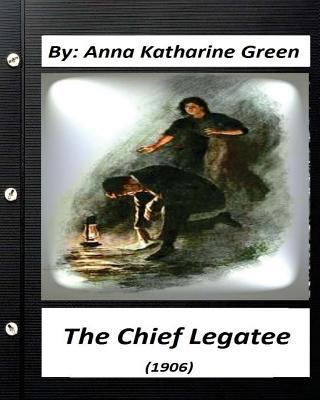 The Chief Legatee (1906) By Anna Katharine Gree... 1532701810 Book Cover