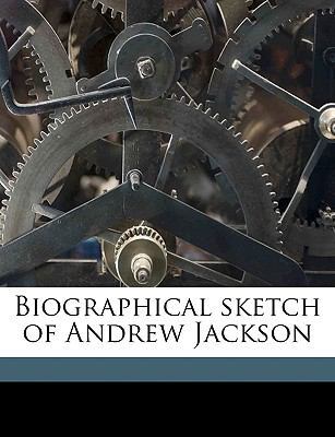 Biographical Sketch of Andrew Jackson 1175041440 Book Cover