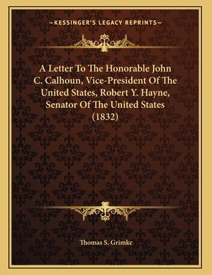 A Letter To The Honorable John C. Calhoun, Vice... 1163875902 Book Cover