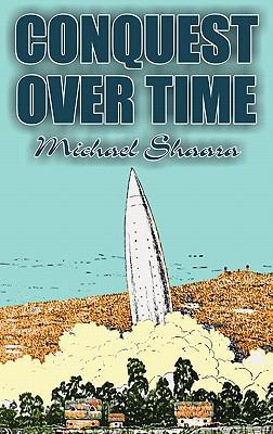 Conquest Over Time by Michael Shaara, Science F... 1463899114 Book Cover