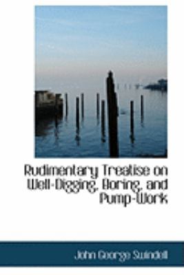 Rudimentary Treatise on Well-Digging, Boring, a... 0554783398 Book Cover