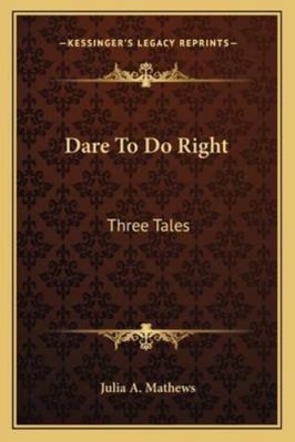 Dare To Do Right: Three Tales 1163305944 Book Cover