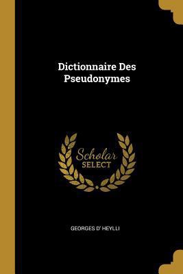 Dictionnaire Des Pseudonymes [French] 0270226117 Book Cover