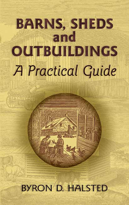 Barns, Sheds and Outbuildings: A Practical Guide 0486451259 Book Cover