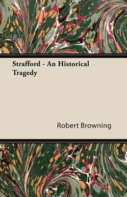 Strafford - An Historical Tragedy 144606459X Book Cover