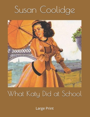 What Katy Did at School: Large Print 1690960388 Book Cover