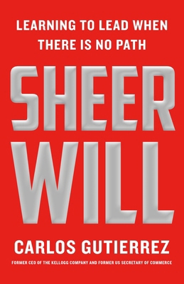 Sheer Will: Learning to Lead When There Is No Path 1250381169 Book Cover