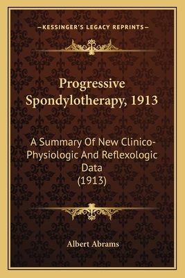 Progressive Spondylotherapy, 1913: A Summary Of... 1165675021 Book Cover