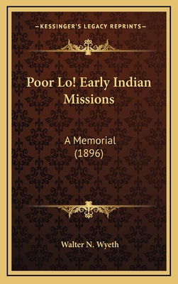 Poor Lo! Early Indian Missions: A Memorial (1896) 1164267825 Book Cover