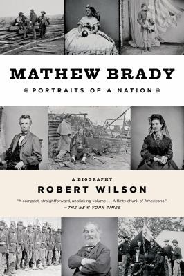 Mathew Brady: Portraits of a Nation 162040205X Book Cover
