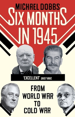Six Months in 1945: FDR, Stalin, Churchill, and... 009957487X Book Cover