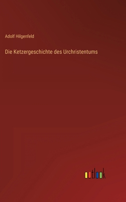 Die Ketzergeschichte des Urchristentums [German] 3368484516 Book Cover