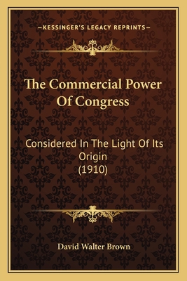 The Commercial Power Of Congress: Considered In... 1165106701 Book Cover