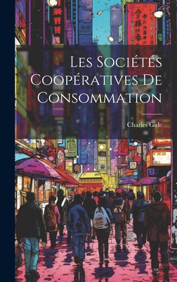 Les Sociétés Coopératives De Consommation [French] 1019639075 Book Cover