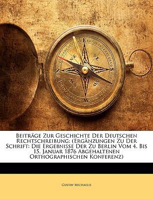 Beitrage Zur Geschichte Der Deutschen Rechtschr... [German] 1148210989 Book Cover