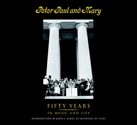 Peter Paul and Mary: Fifty Years in Music and Life 1936140322 Book Cover