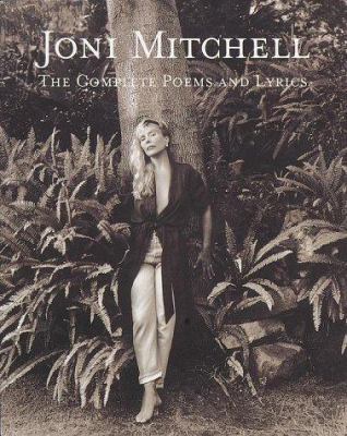 Joni Mitchell: The Complete Poems and Lyrics 0609802186 Book Cover